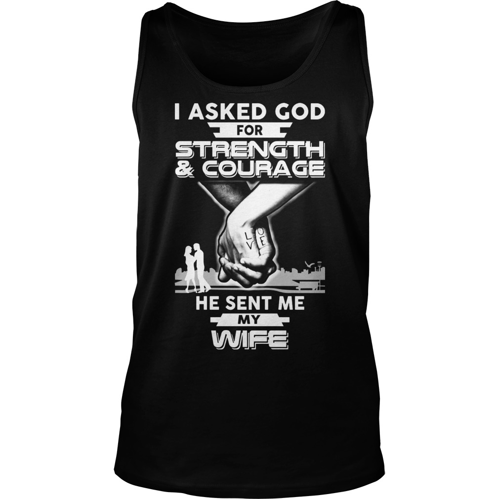 Asked God Strength Courage Sent Wife Tank Top
