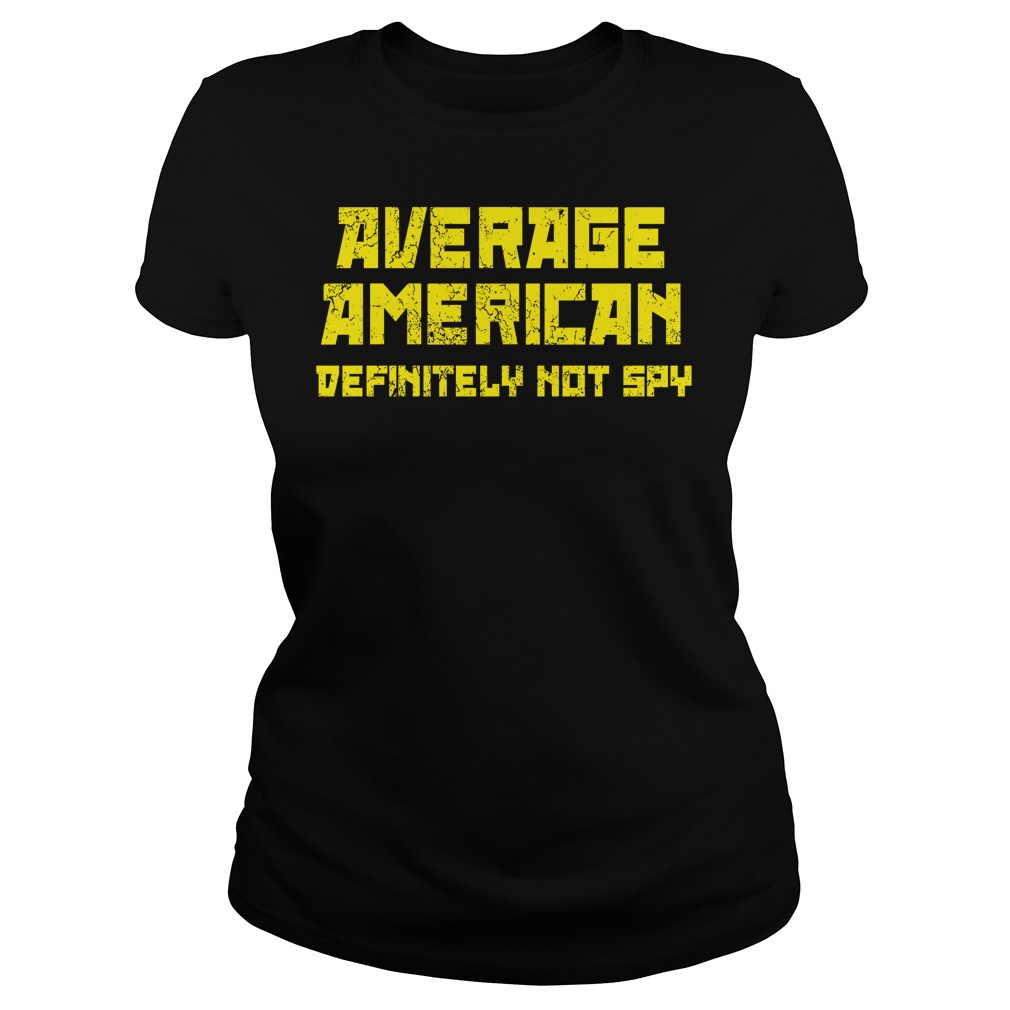 Average American Definitely Not Spy Ladies Tee