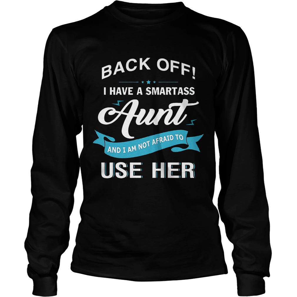 Back Off Smartass Aunt Not Afraid Use Longsleeve Tee