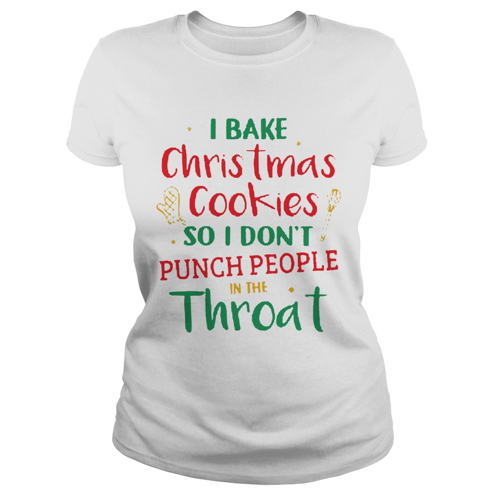Bake Christmas Cookie Dont Punch People Throat Ladies Tee