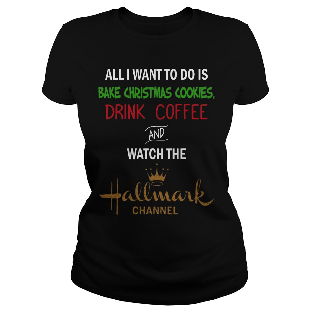 Bake Christmas Cookies Drink Coffee Watch Hallmark Channel Ladies Tee