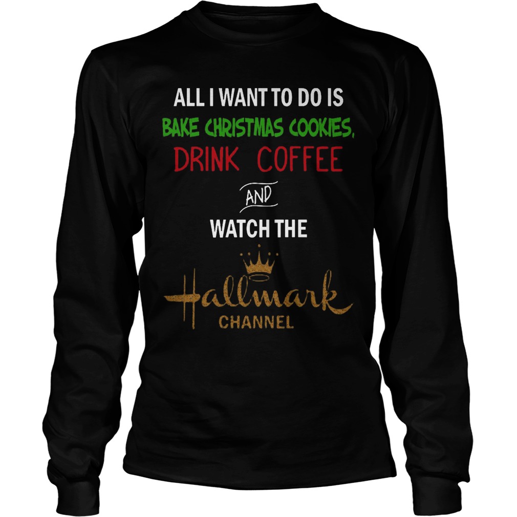 Bake Christmas Cookies Drink Coffee Watch Hallmark Channel Unisex Longsleeve Tee