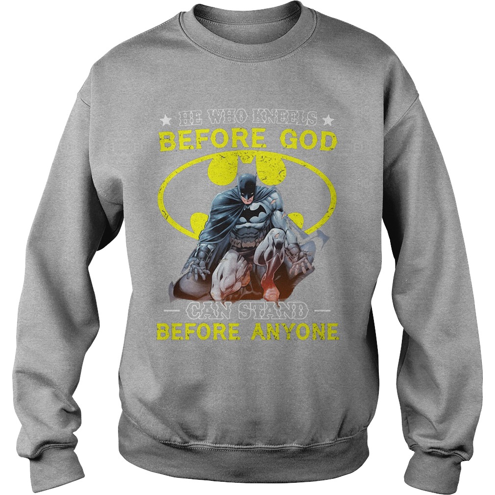 Batman Kneels God Can Stand Anyone Sweatshirt