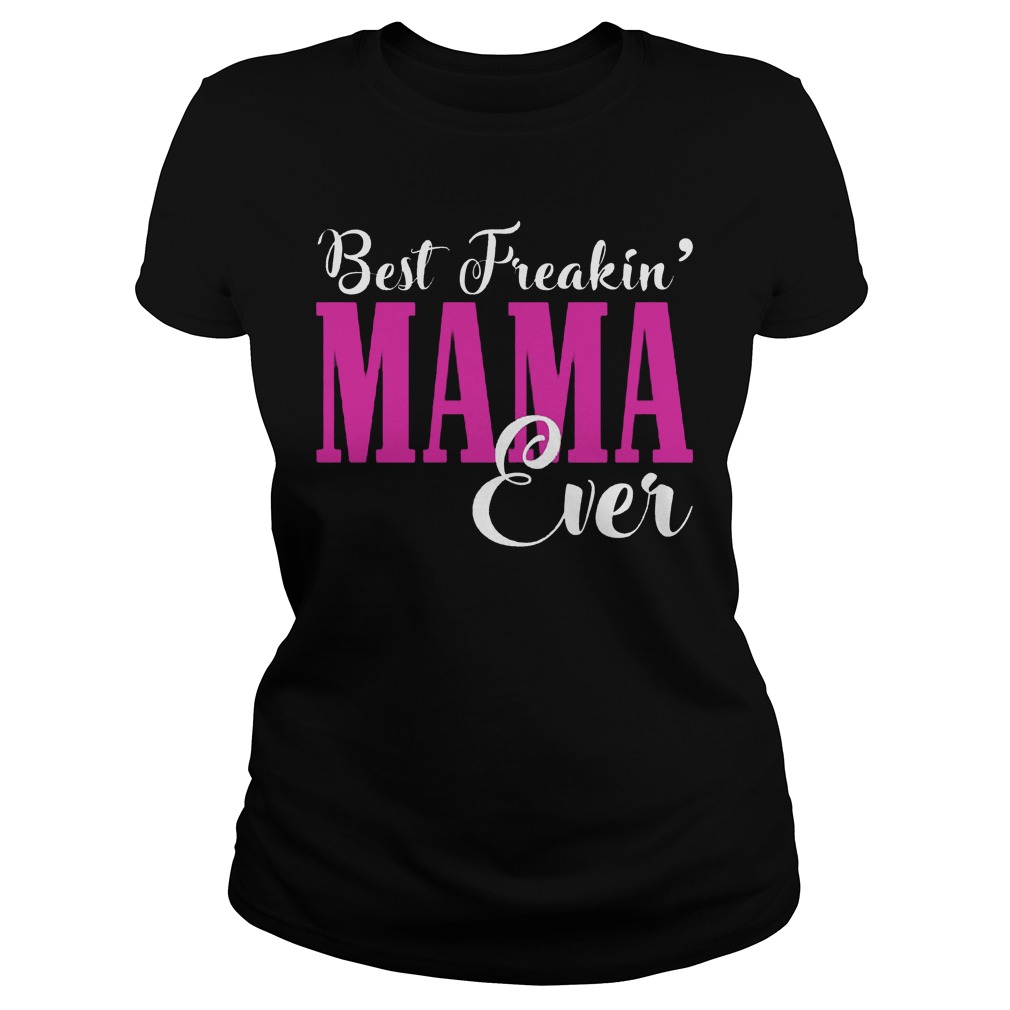 Best Freakin Mama Ever Ladies Tee