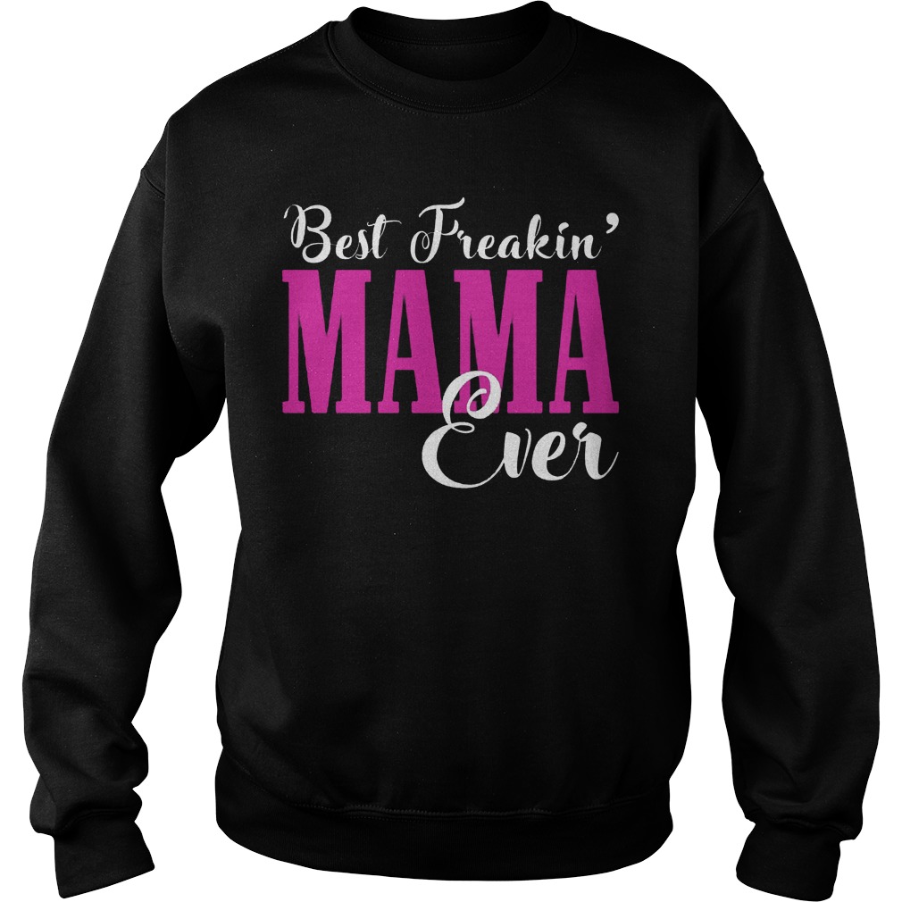 Best Freakin Mama Ever Sweat Shirt