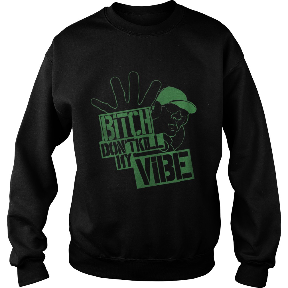 Bitch Dont Kill Vibe Sweat Shirt