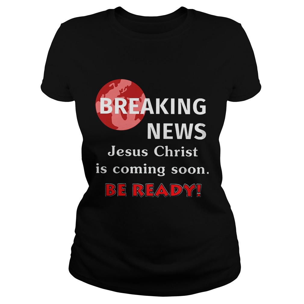 Breaking News Jesus Christ Coming Soon Ready Ladiestee