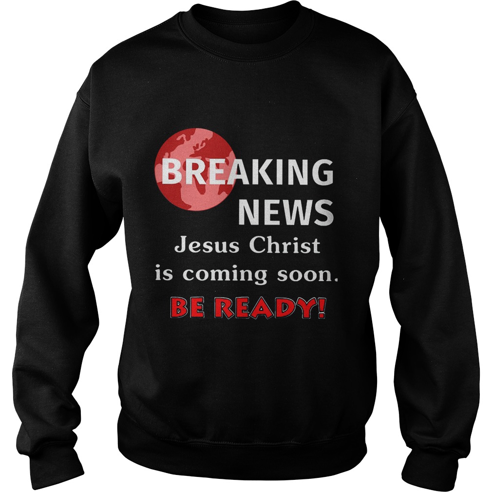 Breaking News Jesus Christ Coming Soon Ready Sweater