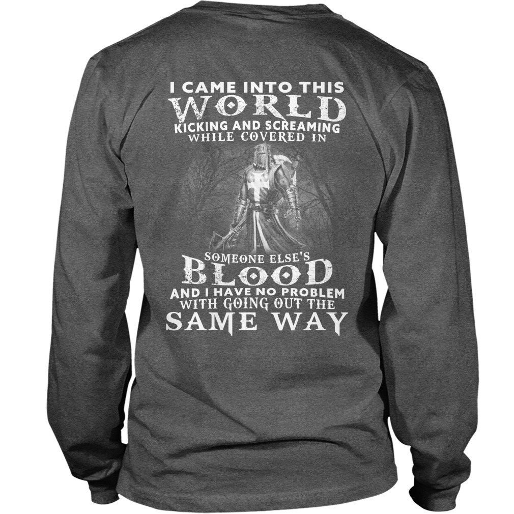 Came World Kicking Screaming Covered Someone Elses Blood No Problem Going Way Longsleeve