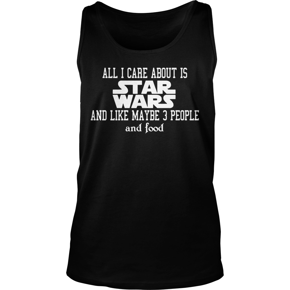 Care Star Wars Like Maybe 3 People Food Tank Top
