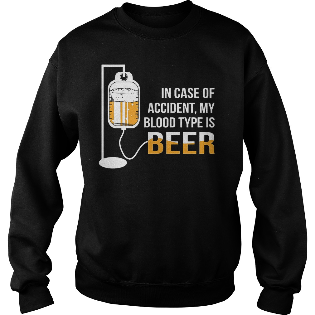 Case Accident Blood Type Beer Sweat Shirt