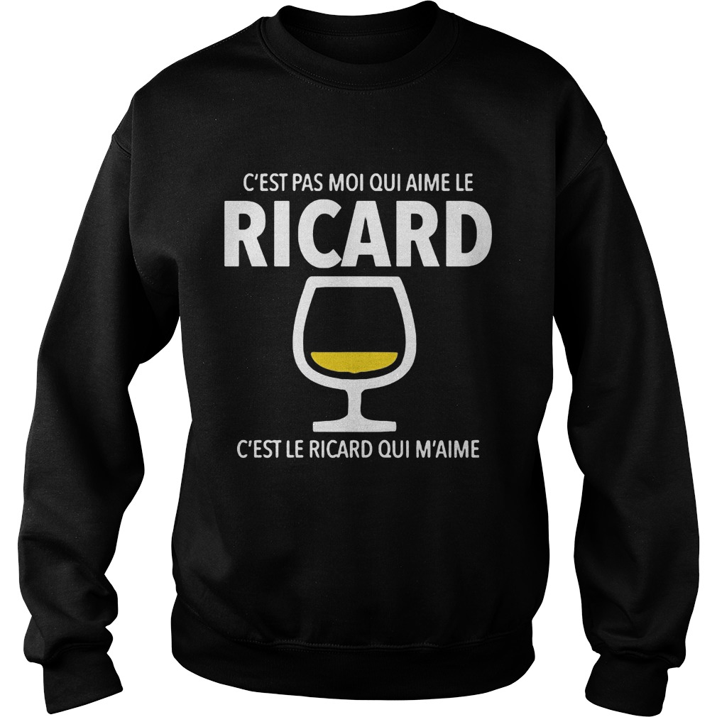 Cest Pas Moi Qui Aime Le Ricard Cest Le Ricard Qui Maime Apero Alcool Humour Jb5 Collection Sweatshirt