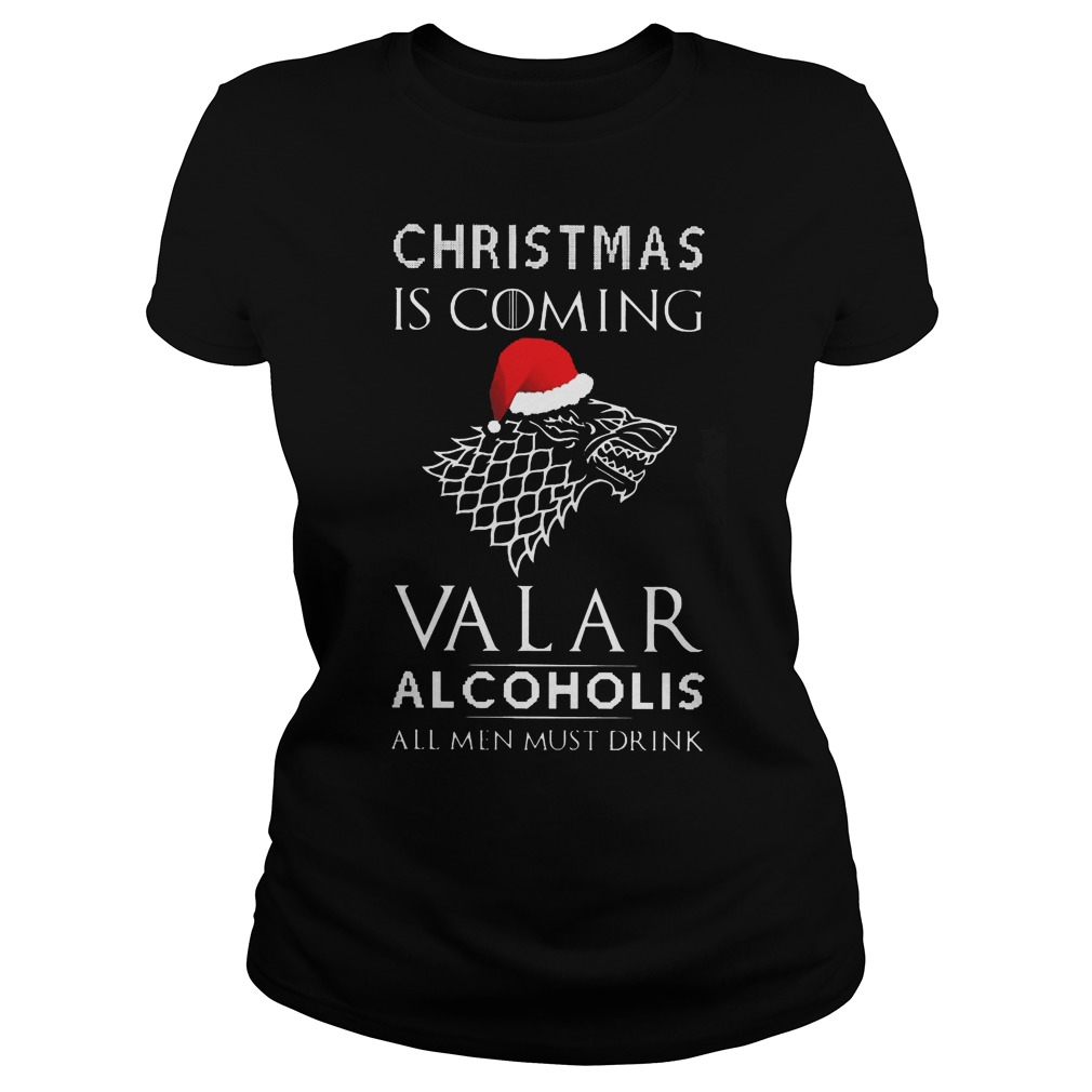 Christmas Coming Valar Alcoholis Men Must Drink Ladies Tee