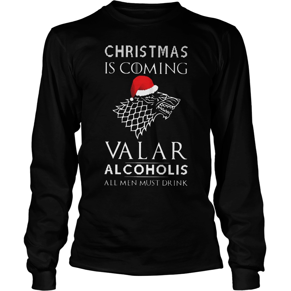 Christmas Coming Valar Alcoholis Men Must Drink Longsleeve Tee