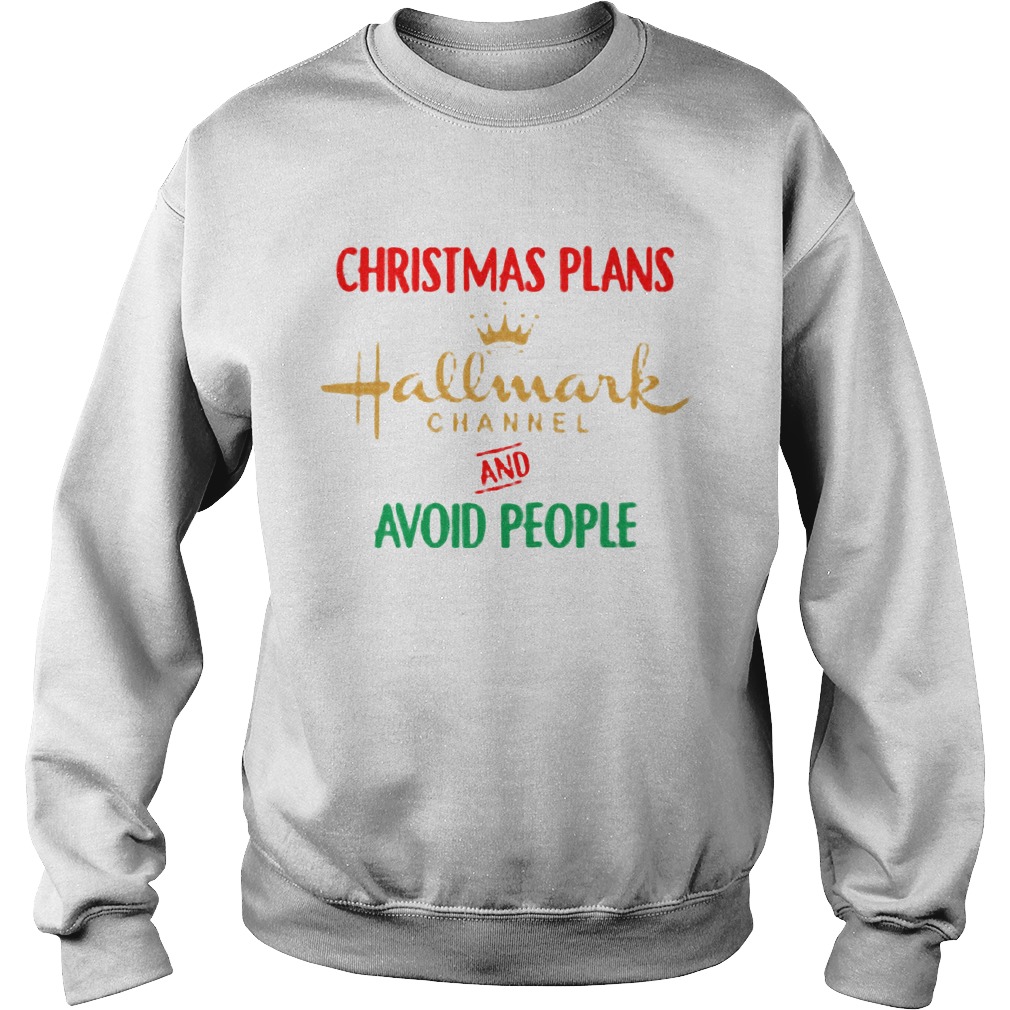 Christmas Plans Hallmark Channel Avoid People Sweat Shirt