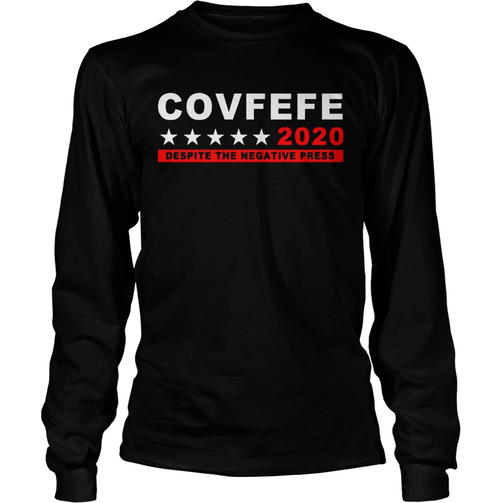 Covefefe 2020 Despite Negative Press Longsleeve Tee