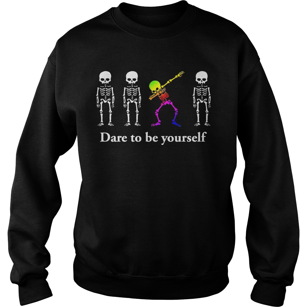 Dabbing Skeleton Dare To Be Yourself Shirt Hoodie Sweater Longsleeve Sweat Shirt