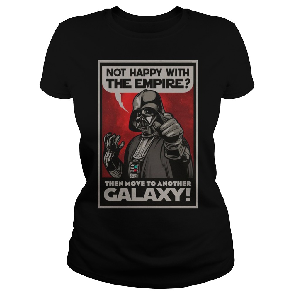 Darth Vader Not Happy With The Empire Then Move To Another Galaxy Ladies Tee