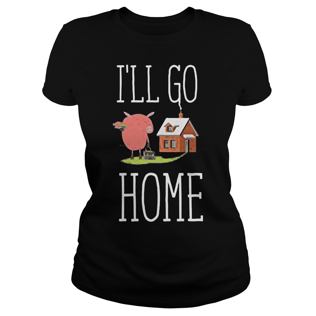 Dawson Ill Go Home Ladies Tee