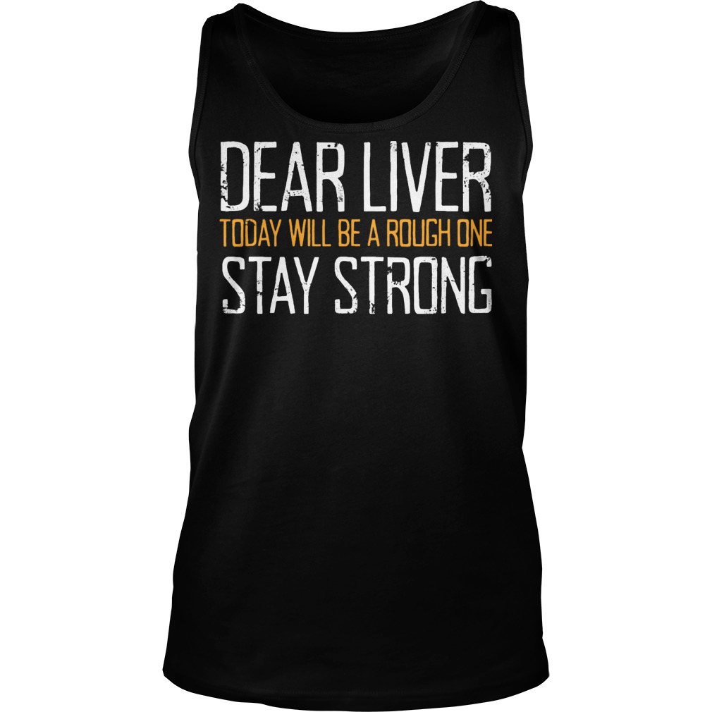 Dear Liver Today Will Be A Rough One Stay Strong Unisex Tank Top