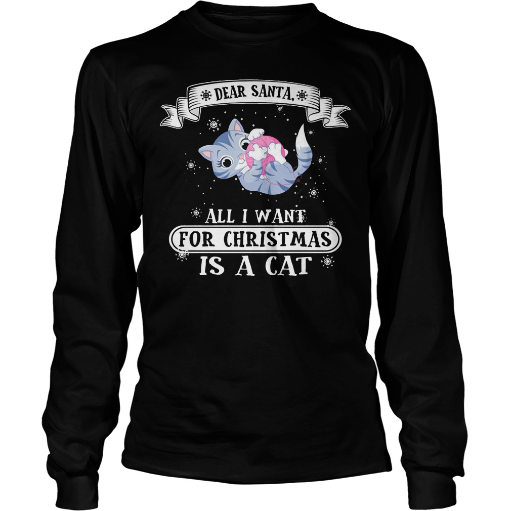 Dear Santa All I Want For Ugly Christmas Is A Cat Unsiex Longsleeve Tee