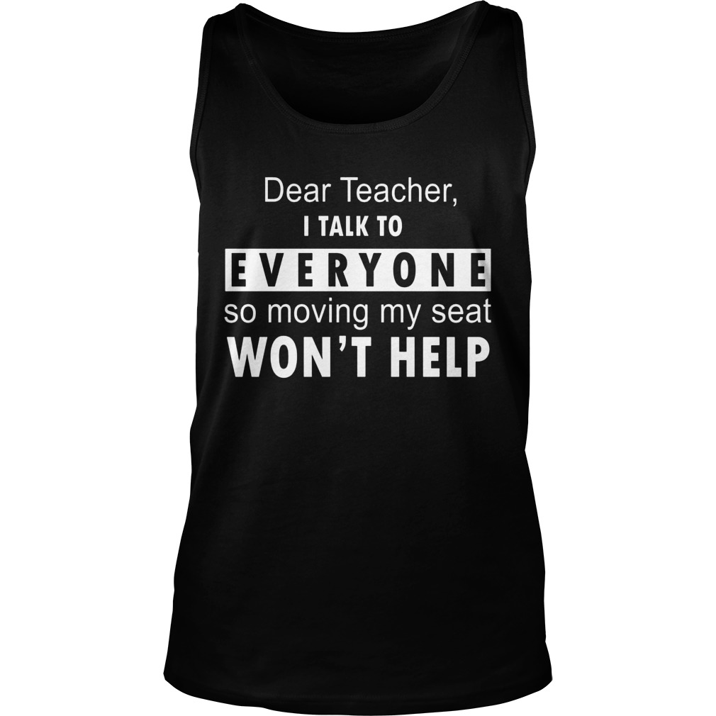 Dear Teacher Talk Everyone Moving Seat Wont Help Tank Top
