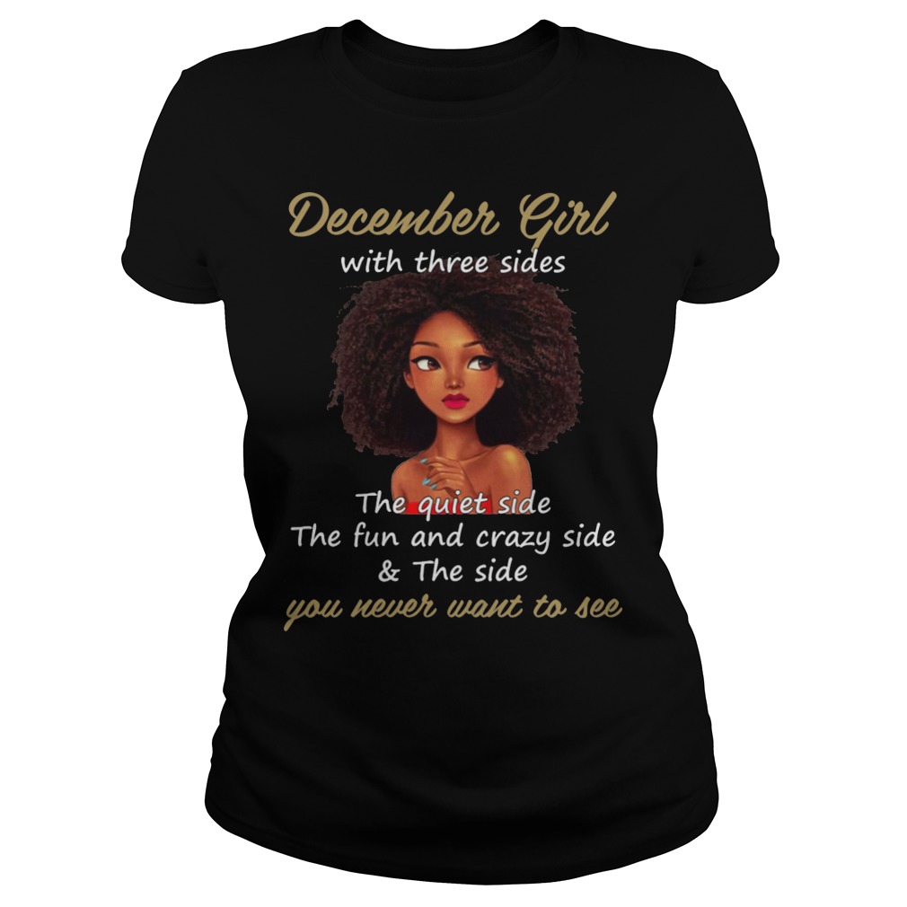 December Girl Three Sides Quiet Funny Crazy Ladies Tee
