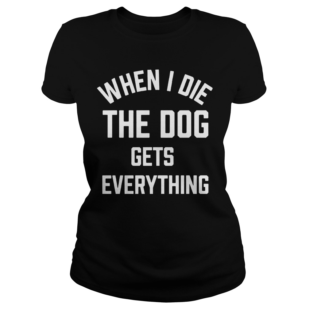 Die Dog Gets Everything Ladies