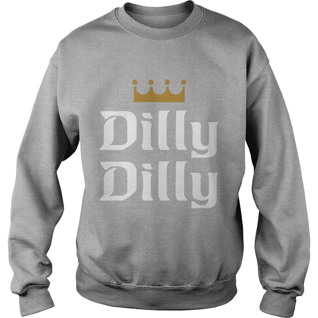 Dilly Dilly Sweat Shirt