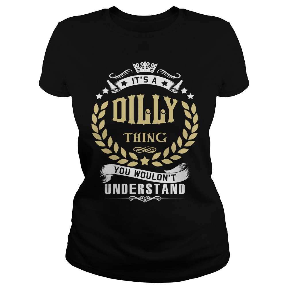 Dilly Thing Wouldnt Understand Ladies Tee