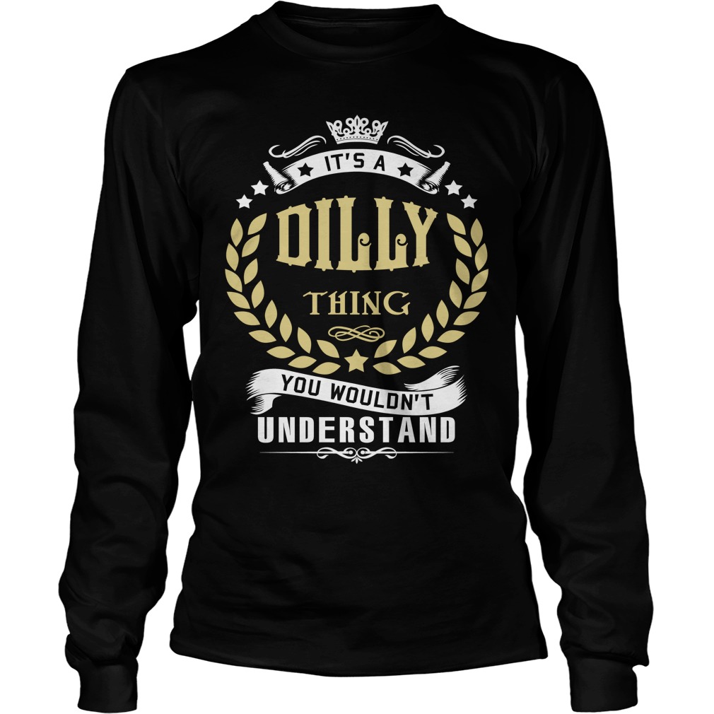 Dilly Thing Wouldnt Understand Longsleeve Tee