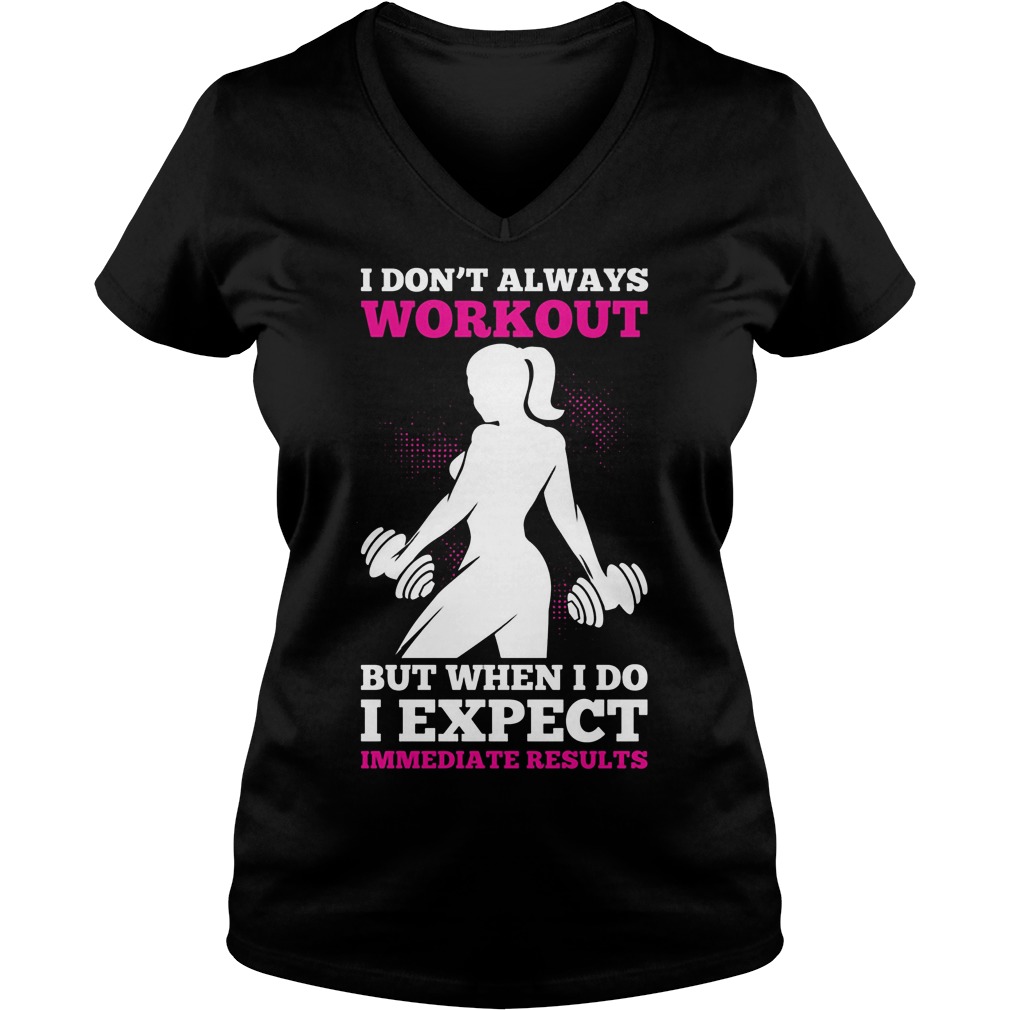 Dont Always Workout Expect Immediate Results Vneck