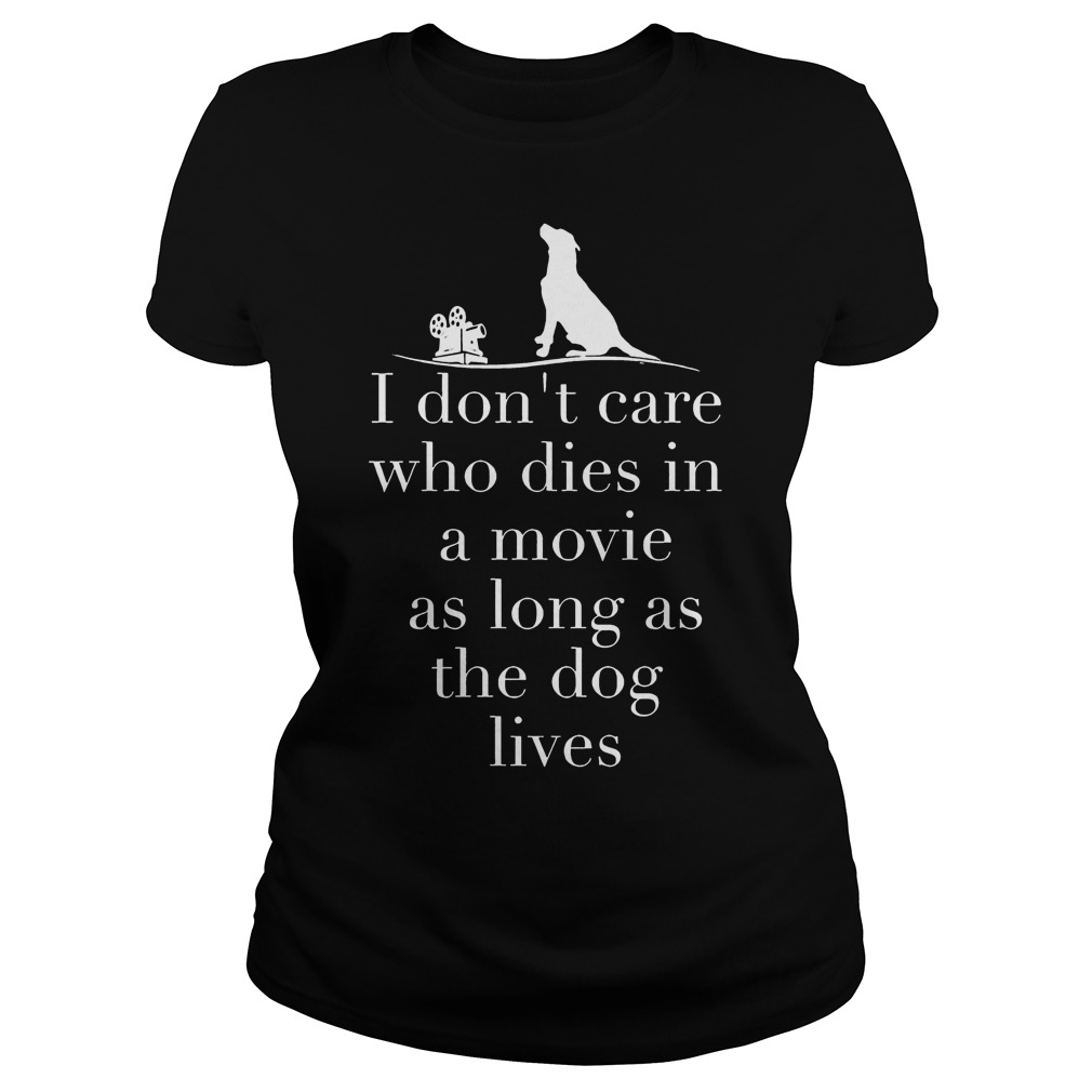 Dont Care Dies Movie Long Dog Lives Ladies Tee