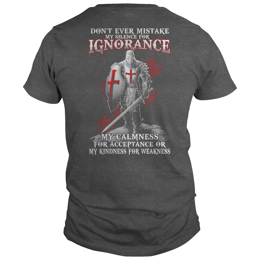 Dont Ever Mistake Silence Ignorance Calmness Acceptance Kindness Weakness Shirt