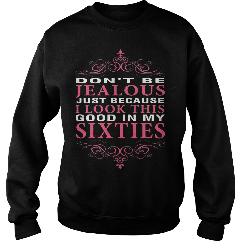 Dont Jealous Just Look Good 60s Sixties Sweatshirt
