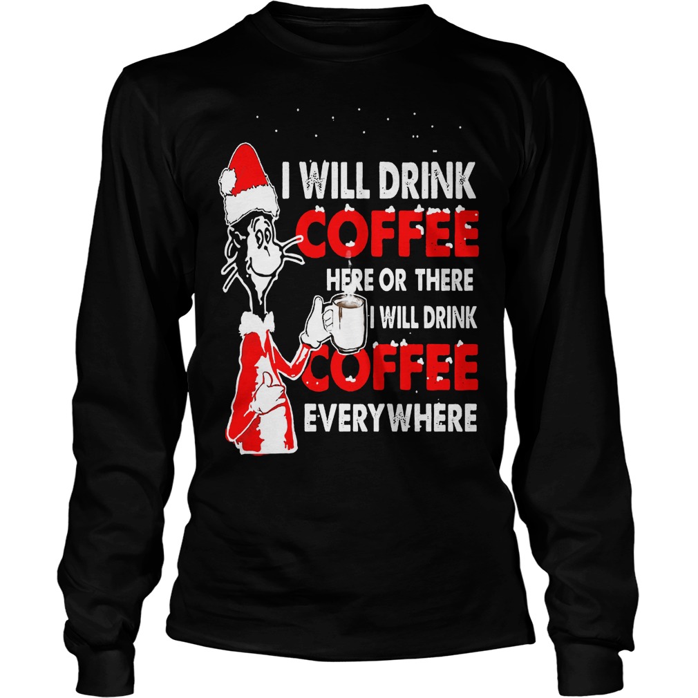 Dr Seuss Will Drink Coffee Coffee Everywhere Longsleeve