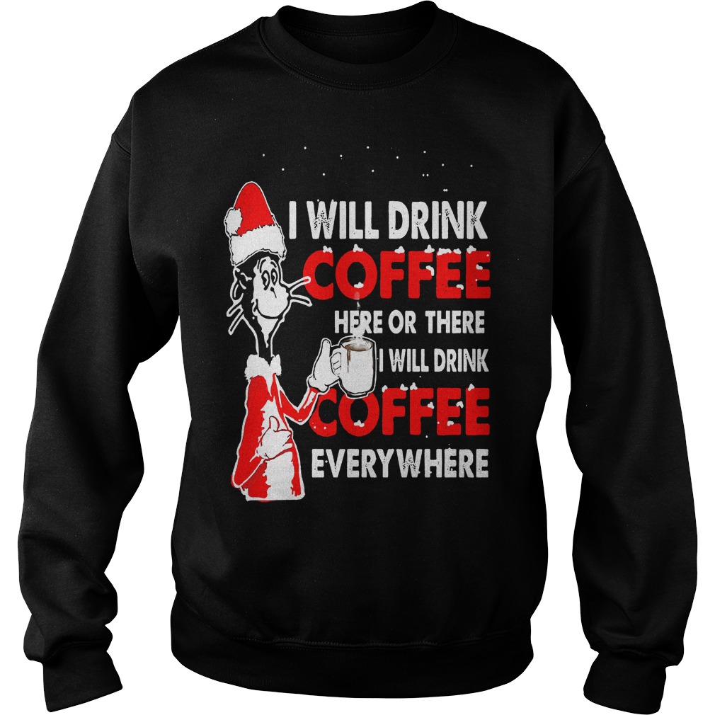 Dr Seuss Will Drink Coffee Coffee Everywhere Sweat Shirt