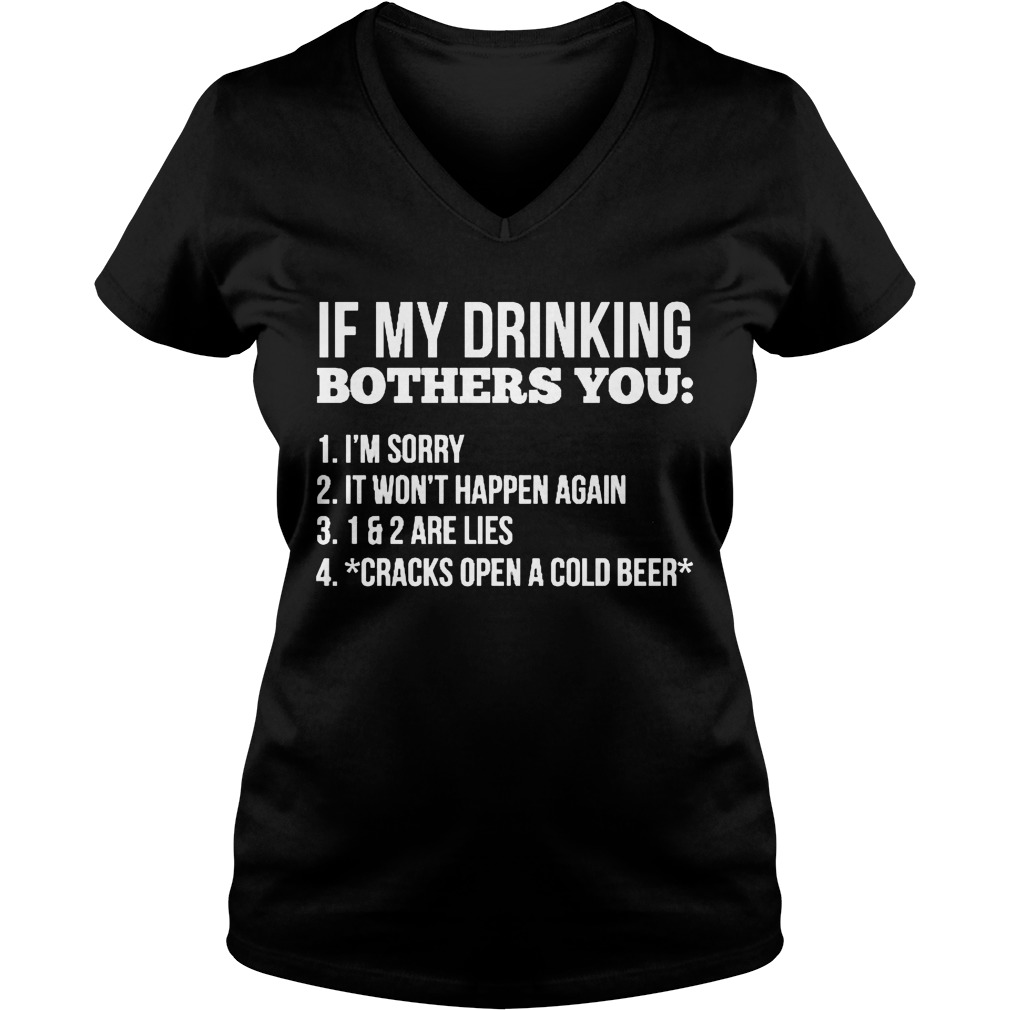 Drinking Bothers Im Sorry Wont Happen Cracks Open Cold Beer Vneck