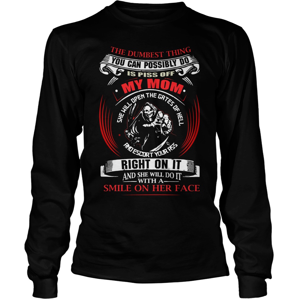 Dumbest Thing Can Piss Off Mom Longsleevetee