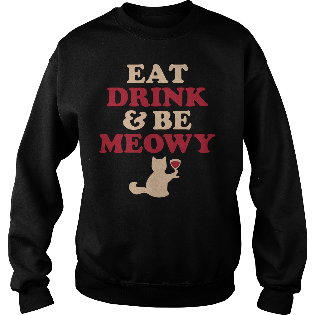 Eat Drink Be Meowy Sweat Shirt