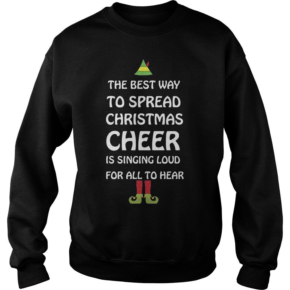 Elf Best Way Spread Christmas Cheer Sinling Loud Hear Ugly Christmas Sweater