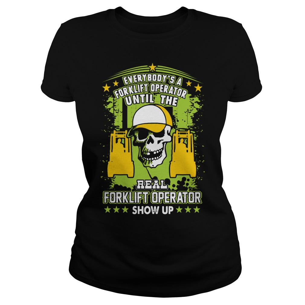 Everybodys Real Forklift Operator Real Forklift Operator Show Ladies Tee