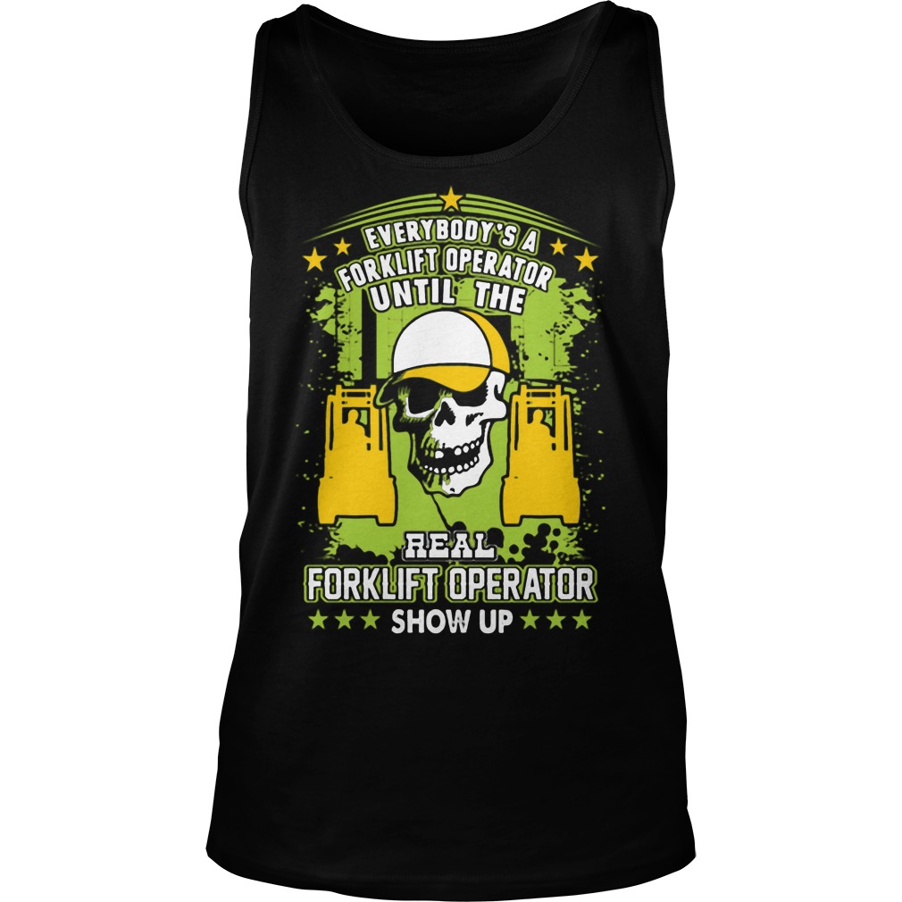 Everybodys Real Forklift Operator Real Forklift Operator Show Tank Top