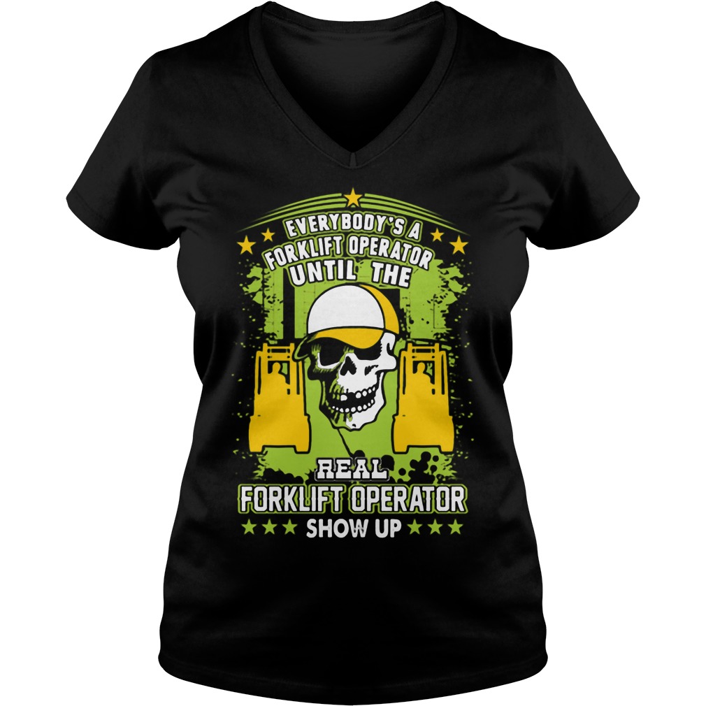 Everybodys Real Forklift Operator Real Forklift Operator Show V Neck