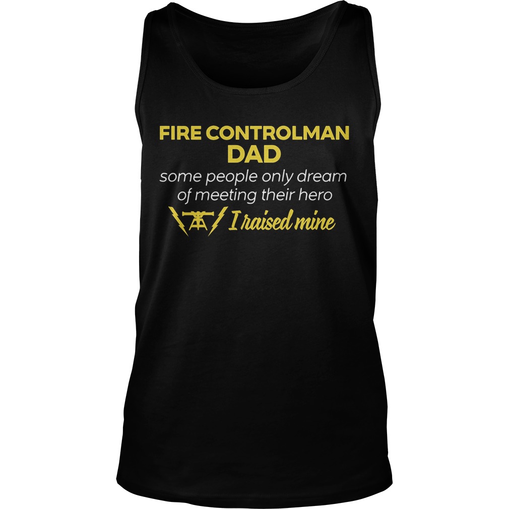 Fire Controlman Dad People Dream Meeting Hero Raised Mine Unisex Tank Top