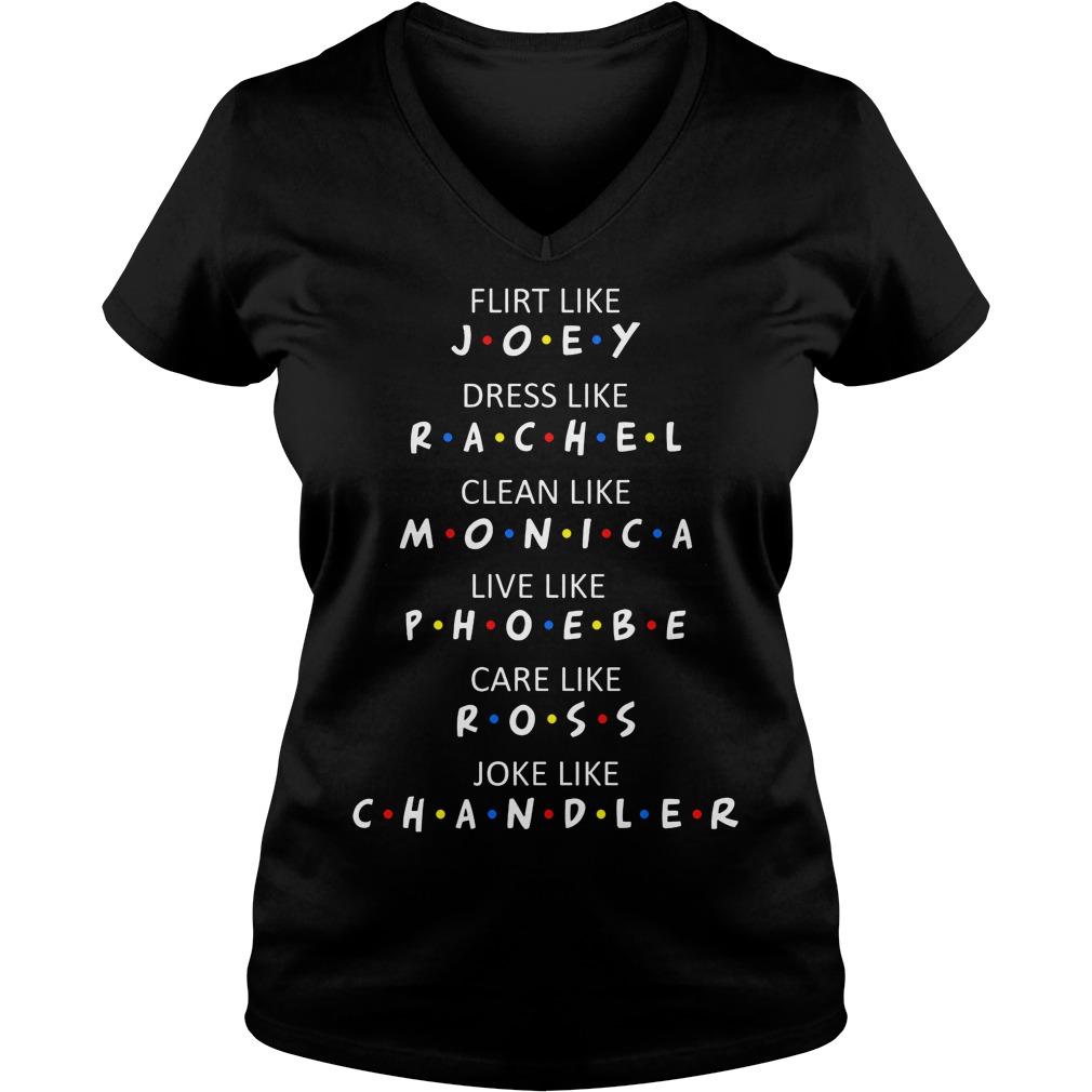 Flirt Like Joey Dress Like Rachel Clean Like Monica Live Phoebe Care Ross Joke Chandler V Neck