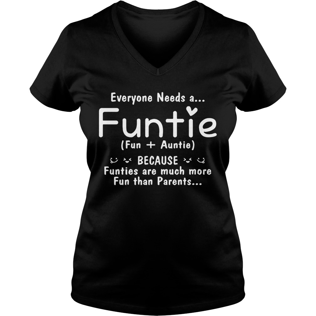 Needs A Funtie (Fun + Auntie) Because Funties Much More Fun Than Parents Ladies V Neck