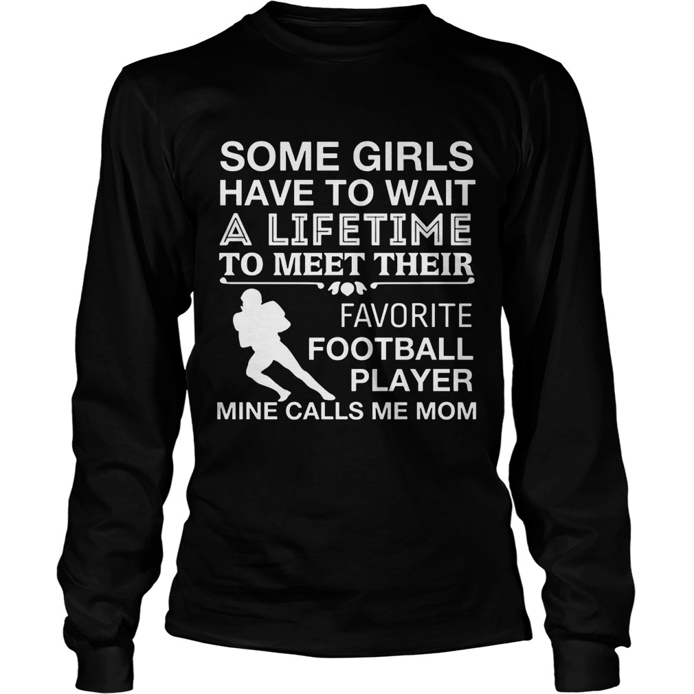 Girls Wait Lifetime Meet Favorite Football Player Mine Calls Mom Longsleeve
