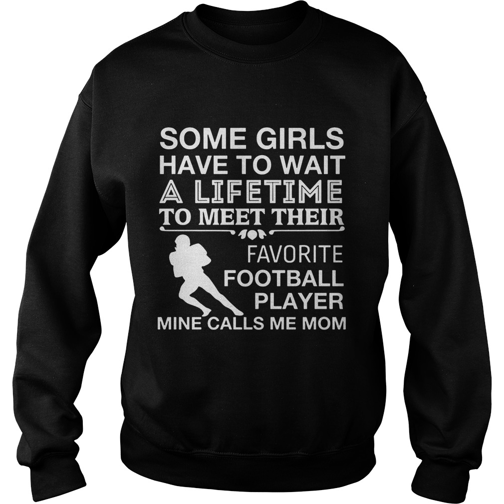 Girls Wait Lifetime Meet Favorite Football Player Mine Calls Mom Sweatshirt