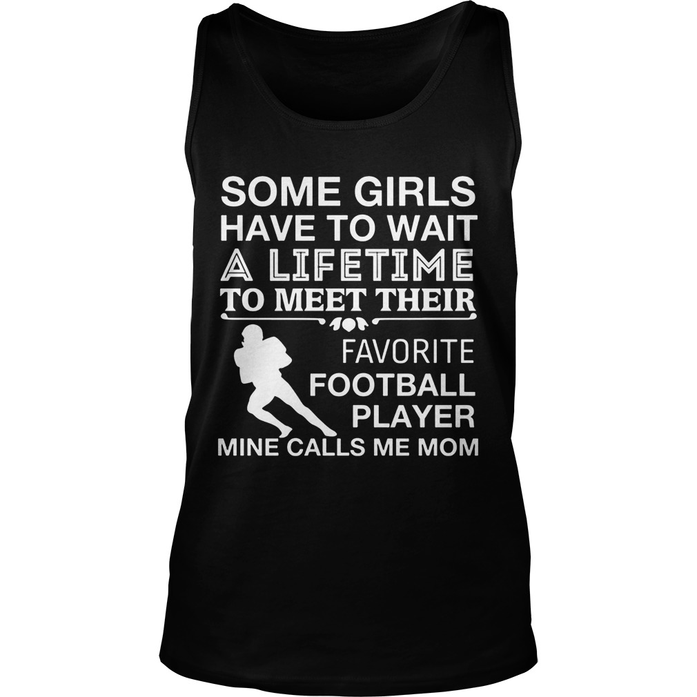 Girls Wait Lifetime Meet Favorite Football Player Mine Calls Mom Tanktop